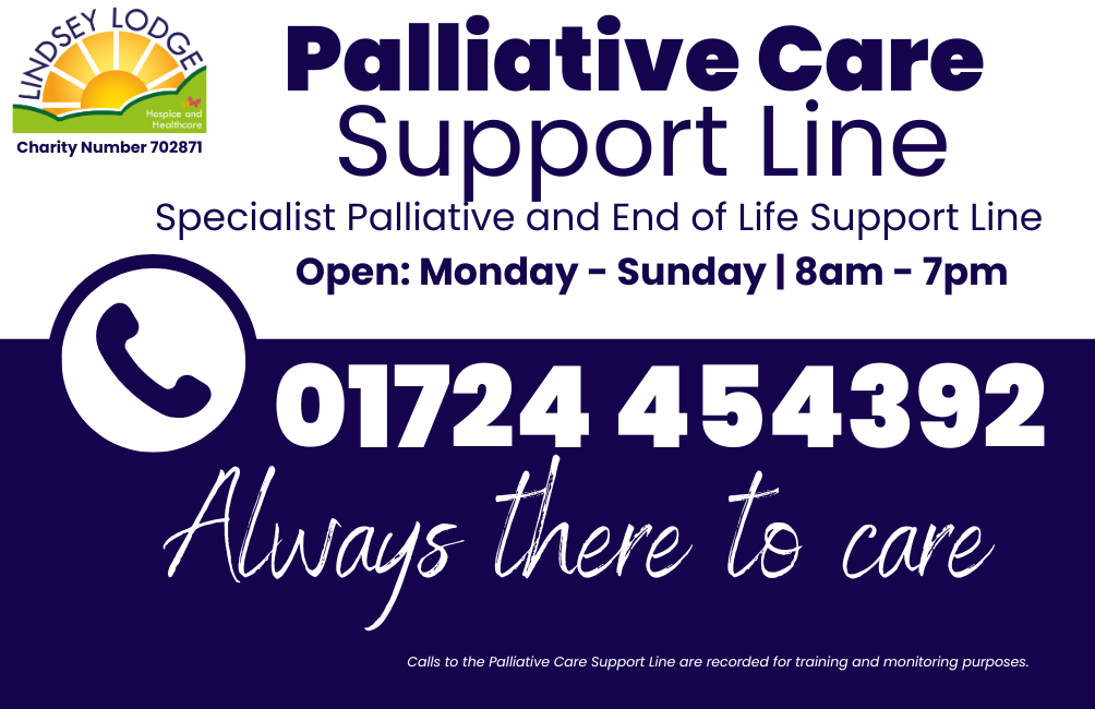 Image with text: Palliative care support line, specialist palliative and end of life support line. Open Monday to Sunday at 8am to 7pm. Call 01724 454392. Calls to the palliative care support line are recorded for training and monitoring purposes.
